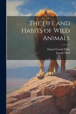 The Life and Habits of Wild Animals