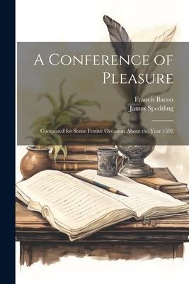 A Conference of Pleasure: Composed for Some Festive Occasion About the Year 1592