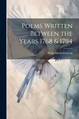 Poems Written Between the Years 1768 & 1794