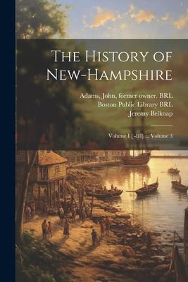 The History of New-Hampshire: Volume I [ -III] ... Volume 3