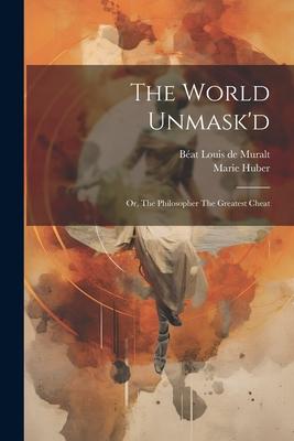 The World Unmask’d: Or, The Philosopher The Greatest Cheat