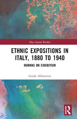 Ethnic Expositions in Italy, 1880 to 1940: Humans on Exhibition