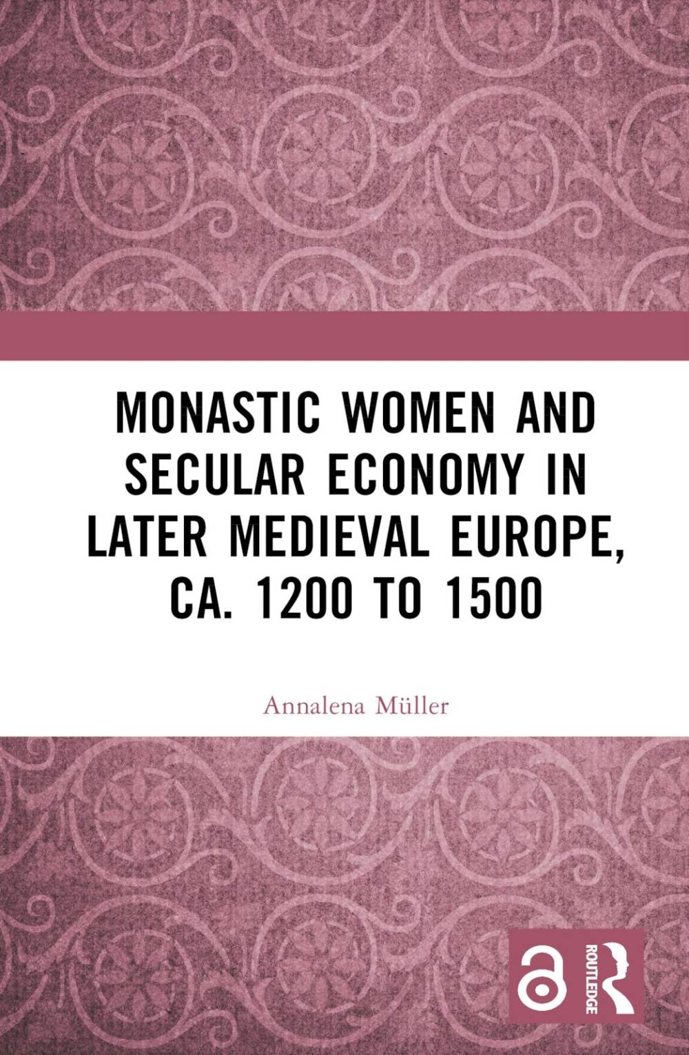 Monastic Women and Secular Economy in Later Medieval Europe, Ca. 1200 to 1500
