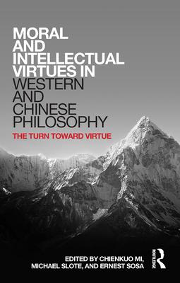 Moral and Intellectual Virtues in Western and Chinese Philosophy: The Turn Toward Virtue