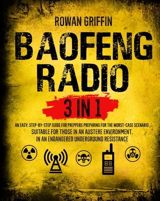 Baofeng Radio: [3 in 1] An Easy, Step-By-Step Guide for Preppers Preparing for the Worst-Case Scenario Suitable for Those in an Auste