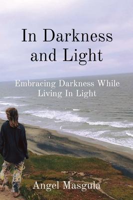 In Darkness and Light: Embracing Darkness While Living In Light