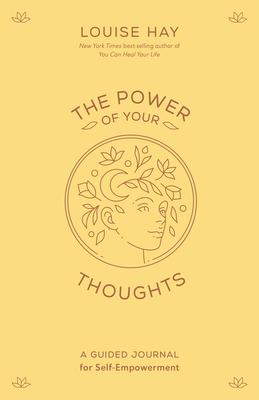 The Power of Your Thoughts: A Guided Journal for Self-Empowerment