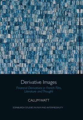 Derivative Images: Financial Derivatives in French Film, Literature and Thought