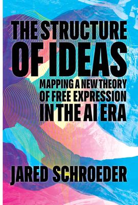 The Structure of Ideas: Mapping a New Theory of Free Expression in the AI Era