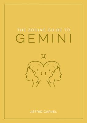 The Zodiac Guide to Gemini: The Ultimate Guide to Understanding Your Star Sign, Unlocking Your Destiny and Decoding the Wisdom of the Stars