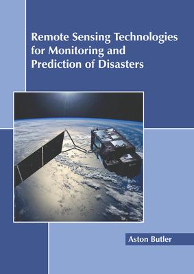 Remote Sensing Technologies for Monitoring and Prediction of Disasters