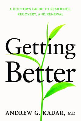 Getting Better: A Doctor’s Guide to Resilience, Recovery, and Renewal