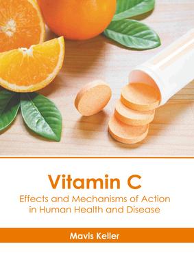 Vitamin C: Effects and Mechanisms of Action in Human Health and Disease