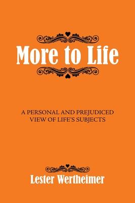 More to Life: A Personal And Prejudiced View of Life’s Subjects