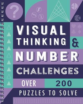 Visual Thinking & Number Challenges: Over 200 Puzzles to Solve