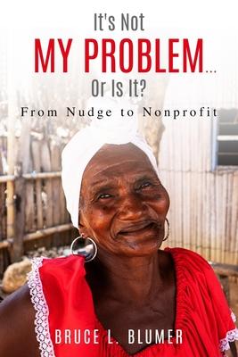 It’s Not My Problem...Or Is It?: From Nudge to Nonprofit