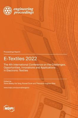 E-Textiles 2022: The 4th International Conference on the Challenges, Opportunities, Innovations and Applications in Electronic Textiles