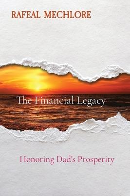 The Financial Legacy: Honoring Dad’s Prosperity