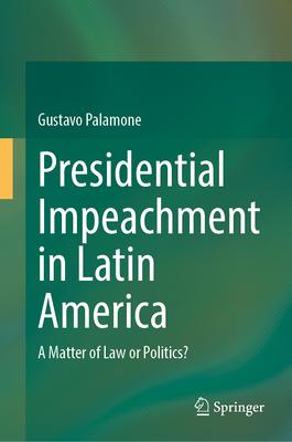 Presidential Impeachment in Latin America: A Matter of Law or Politics?