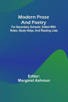 Modern Prose And Poetry; For Secondary Schools; Edited With Notes, Study Helps, And Reading Lists