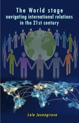 The World stage - navigating international relations in the 21st century