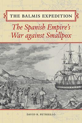 The Balmis Expedition: The Spanish Empire’s War Against Smallpox