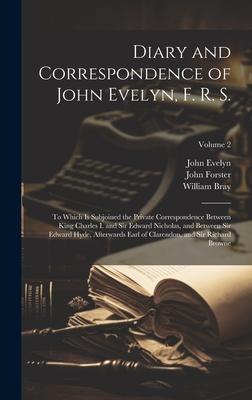 Diary and Correspondence of John Evelyn, F. R. S.: To Which Is Subjoined the Private Correspondence Between King Charles I. and Sir Edward Nicholas, a