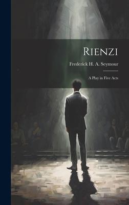 Rienzi: A Play in Five Acts