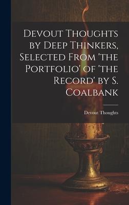 Devout Thoughts by Deep Thinkers, Selected From ’the Portfolio’ of ’the Record’ by S. Coalbank