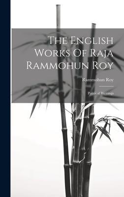 The English Works Of Raja Rammohun Roy: Political Writings