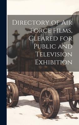 Directory of Air Force Films, Cleared for Public and Television Exhibition