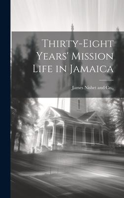 Thirty-Eight Years’ Mission Life in Jamaica