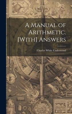 A Manual of Arithmetic. [With] Answers