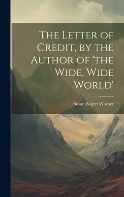 The Letter of Credit, by the Author of ’the Wide, Wide World’