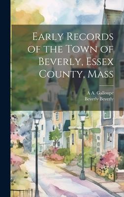 Early Records of the Town of Beverly, Essex County, Mass