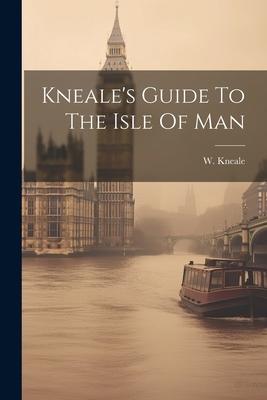 Kneale’s Guide To The Isle Of Man