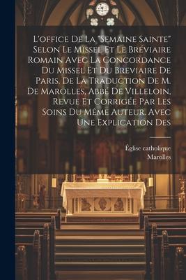 L’office De La semaine Sainte Selon Le Missel Et Le Bréviaire Romain Avec La Concordance Du Missel Et Du Breviaire De Paris. De La Traduction De M.