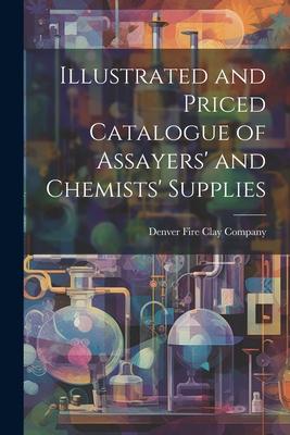 Illustrated and Priced Catalogue of Assayers’ and Chemists’ Supplies