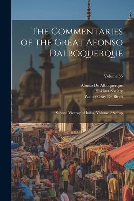 The Commentaries of the Great Afonso Dalboquerque: Second Viceroy of India, Volume 2; Volume 55