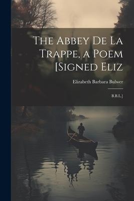 The Abbey De La Trappe, a Poem [Signed Eliz: B.B.L.]