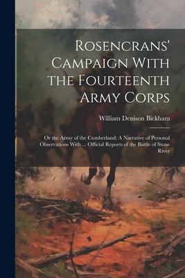 Rosencrans’ Campaign With the Fourteenth Army Corps: Or the Army of the Cumberland: A Narrative of Personal Observations With ... Official Reports of