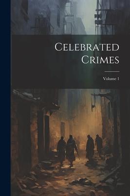 Celebrated Crimes; Volume 1