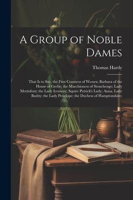 A Group of Noble Dames: That Is to Say, the First Countess of Wessex; Barbara of the House of Grebe; the Marchioness of Stonehenge; Lady Motti