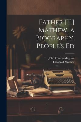 Father [T.] Mathew, a Biography. People’s Ed