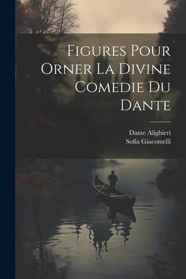 Figures Pour Orner La Divine Comedie Du Dante