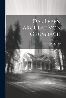 Das Leben Argulae Von Grumbach