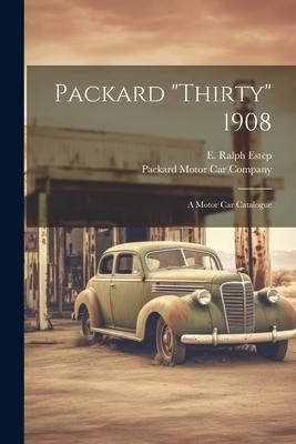 Packard thirty 1908: A Motor Car Catalogue