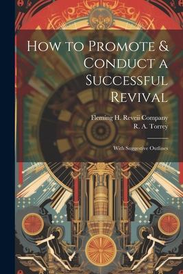 How to Promote & Conduct a Successful Revival: With Suggestive Outlines