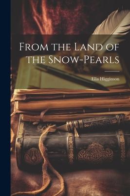 From the Land of the Snow-Pearls