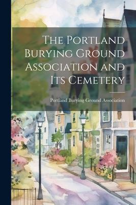 The Portland Burying Ground Association and its Cemetery